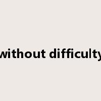 without difficulty是什么意思