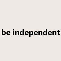be independent是什么意思