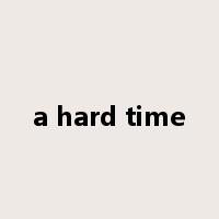 a hard time是什么意思