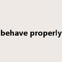 behave properly是什么意思