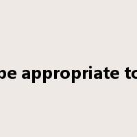 be appropriate to是什么意思