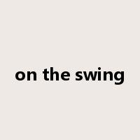 on the swing是什么意思