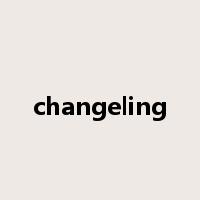 changeling是什么意思