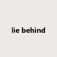 lie behind是什么意思