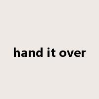 hand it over是什么意思