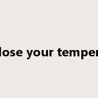 lose your temper是什么意思