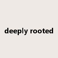 deeply rooted是什么意思