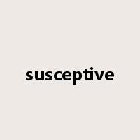 susceptive是什么意思