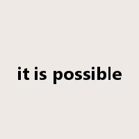 it is possible是什么意思