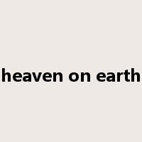 heaven on earth是什么意思