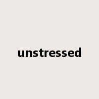 unstressed是什么意思