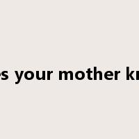 does your mother know是什么意思