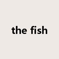 the fish是什么意思