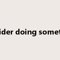 consider doing something是什么意思