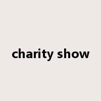 charity show是什么意思