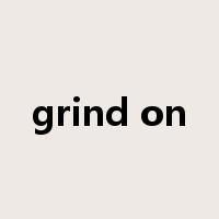 grind on是什么意思