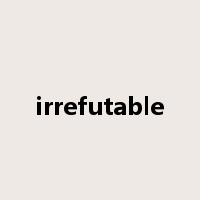 irrefutable是什么意思