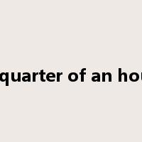 a quarter of an hour是什么意思