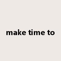 make time to是什么意思