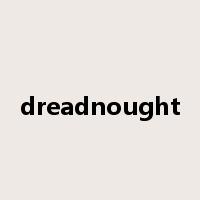 dreadnought是什么意思