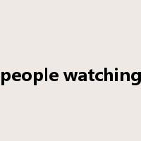 people watching是什么意思