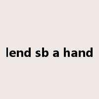 lend sb a hand是什么意思