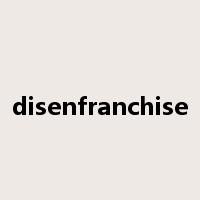 disenfranchise是什么意思