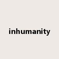 inhumanity是什么意思