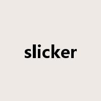 slicker是什么意思
