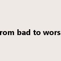 from bad to worse是什么意思