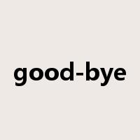 good-bye是什么意思