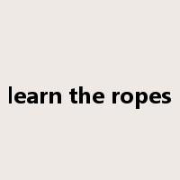 learn the ropes是什么意思