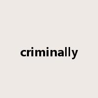 criminally是什么意思