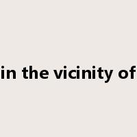 in the vicinity of是什么意思