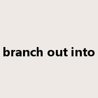 branch out into是什么意思