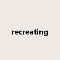 recreating是什么意思