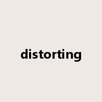 distorting是什么意思