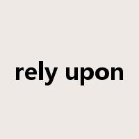 rely upon是什么意思