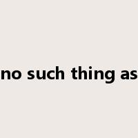 no such thing as是什么意思