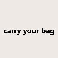 carry your bag是什么意思
