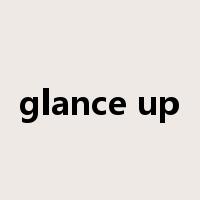 glance up是什么意思