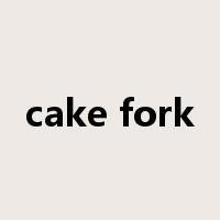cake fork是什么意思