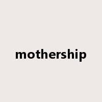 mothership是什么意思