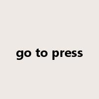 go to press是什么意思