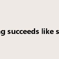 nothing succeeds like success是什么意思