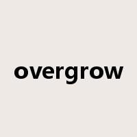 overgrow是什么意思