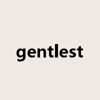 gentlest是什么意思