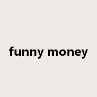 funny money是什么意思