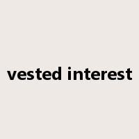 vested interest是什么意思