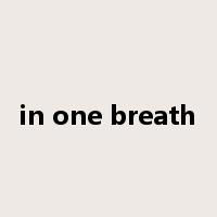in one breath是什么意思